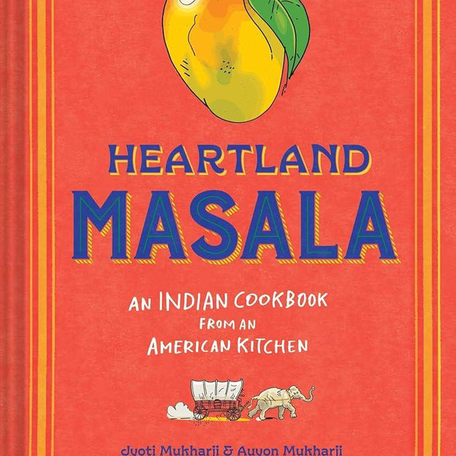 Heartland Masala: An Indian Cookbook from an American Kitchen