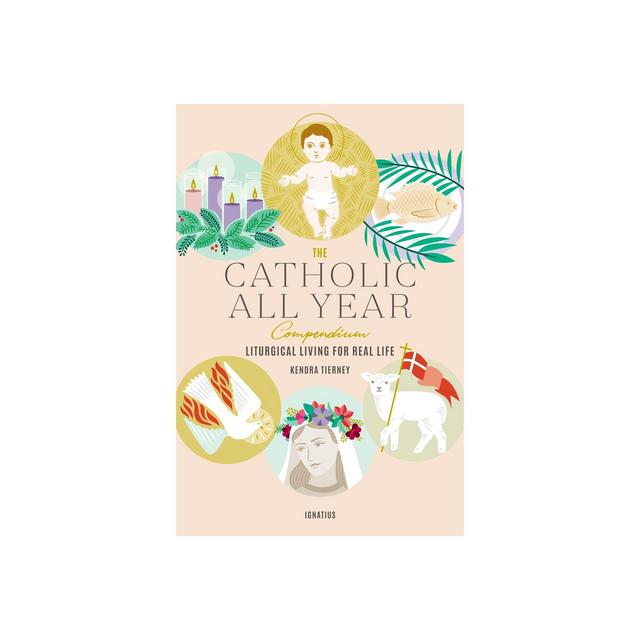 The Catholic All Year Compendium: Liturgical Living for Real Life
