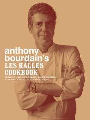 Anthony Bourdain's Les Halles Cookbook: Strategies, Recipes, and Techniques of Classic Bistro Cooking (Hardcover)