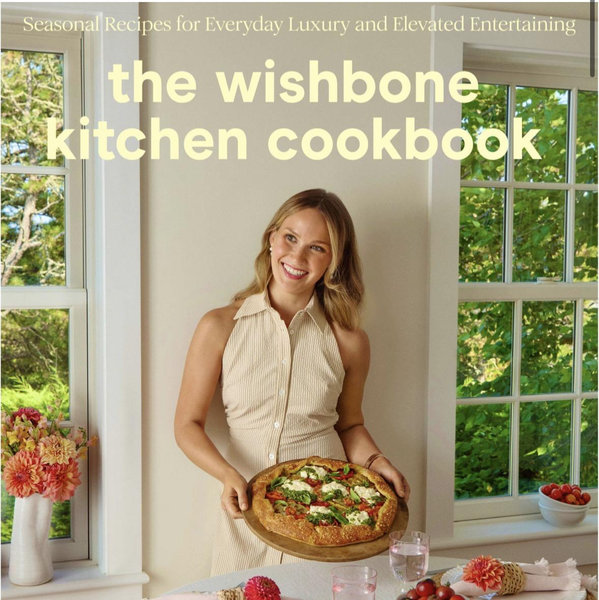 The Wishbone Kitchen Cookbook: Seasonal Recipes for Everyday Luxury and Elevated Entertaining|Hardcover