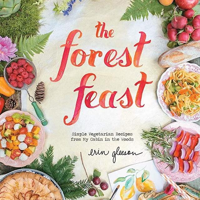 The Forest Feast: Simple Vegetarian Recipes from My Cabin in the Woods