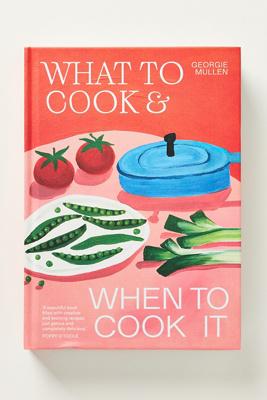 What to Cook & When to Cook It Hardcover Cookbook