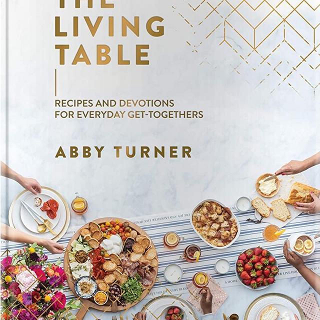 The Living Table: Recipes and Devotions for Everyday Get-Togethers
