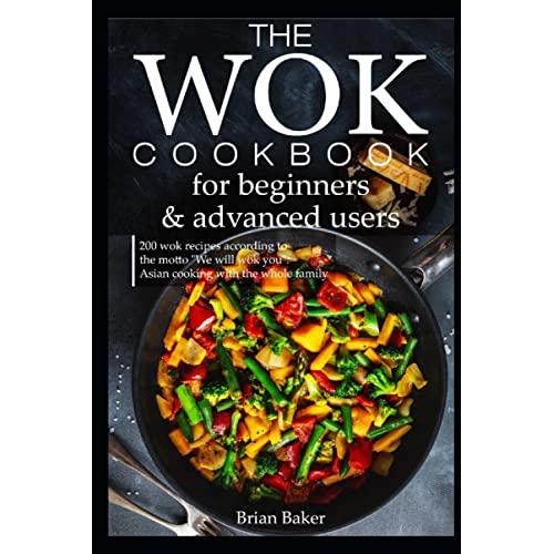 The wok cookbook for beginners and advanced users: 200 wok recipes according to the motto "We will wok you". Asian cooking with the whole family