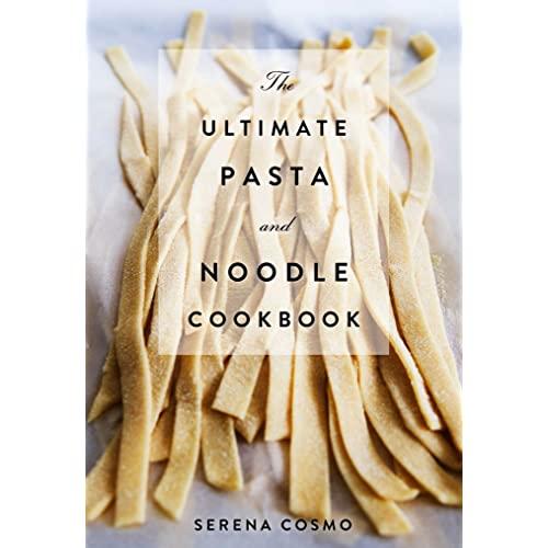 The Ultimate Pasta and Noodle Cookbook