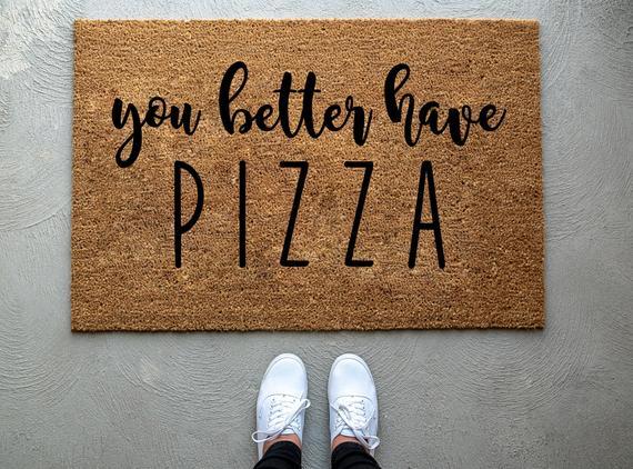 You Better Have Pizza  doormat, home decor, custom doormat, welcome mat, front door mat, dog front doormat , dog doormat