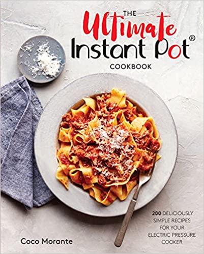 The Ultimate Instant Pot Cookbook: 200 Deliciously Simple Recipes- Hardcover