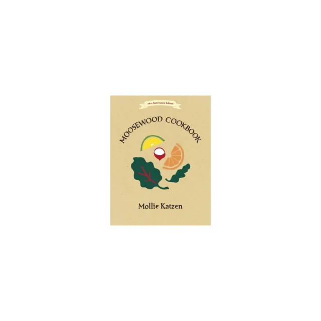 The Moosewood Cookbook - 40th Edition by Mollie Katzen