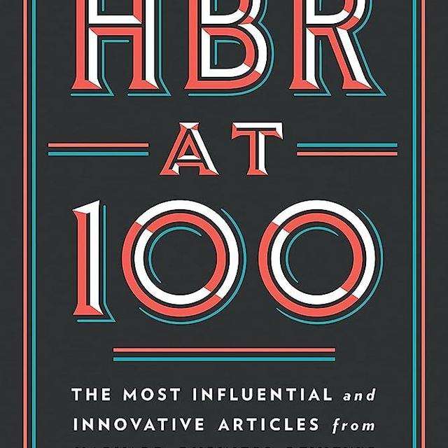 HBR at 100: The Most Influential and Innovative Articles from Harvard Business Review's First Century