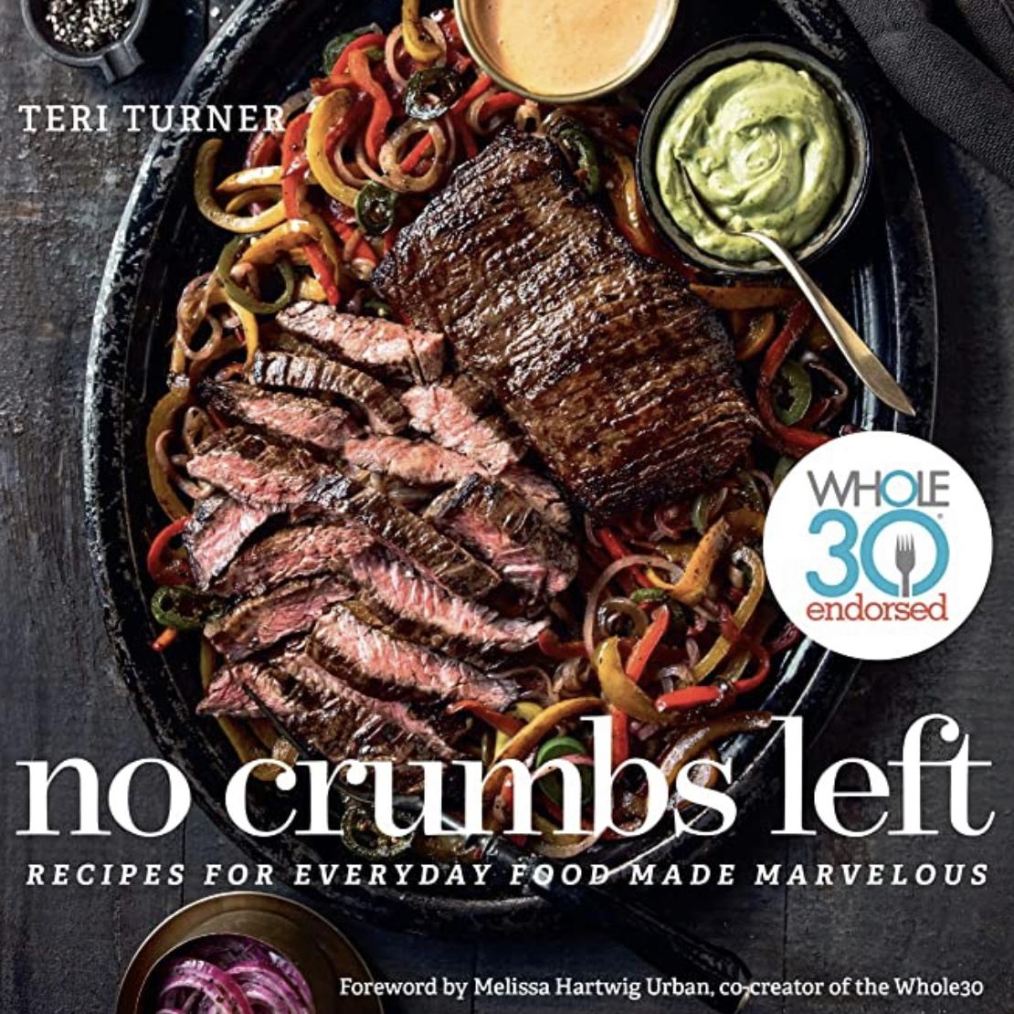 No Crumbs Left: Recipes for Everyday Food Made Marvelous