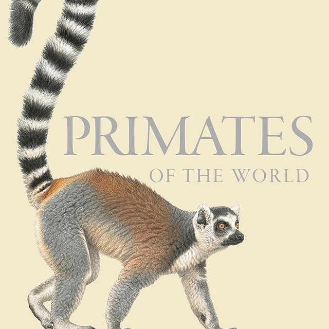 Primates of the World: An Illustrated Guide