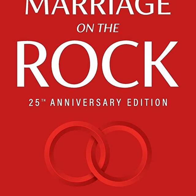 Marriage on the Rock 25th Anniversary: The Comprehensive Guide to a Solid, Healthy and Lasting Marriage (Marriage on the Rock Book) (A Marriage On The Rock Book)