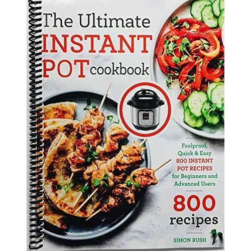 The Ultimate Instant Pot cookbook: Foolproof, Quick & Easy 800 Instant Pot Recipes for Beginners and Advanced Users