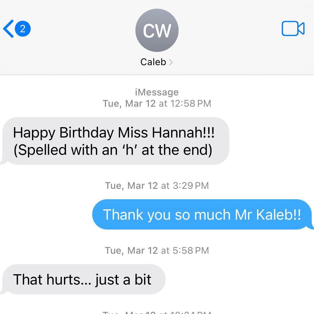 When Caleb first "slid into the DMs." Fun fact: days earlier, Caleb had Hannah in his phone as "Hanna" and it became a bit after their friends found out.