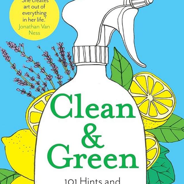 Clean & Green: 101 Hints and Tips for a More Eco-Friendly Home
