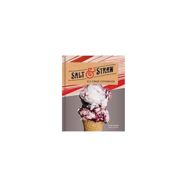 Salt & Straw Ice Cream Cookbook - by Tyler Malek & JJ Goode (Hardcover)