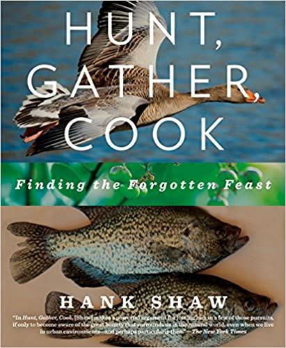 Hunt, Gather, Cook: Finding the Forgotten Feast Cookbook