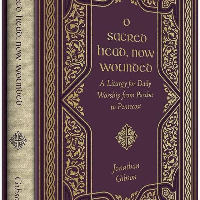 O Sacred Head, Now Wounded: A Liturgy for Daily Worship from Pascha to Pentecost
