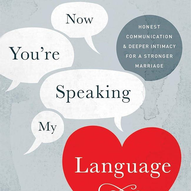Now You're Speaking My Language: Honest Communication and Deeper Intimacy for a Stronger Marriage