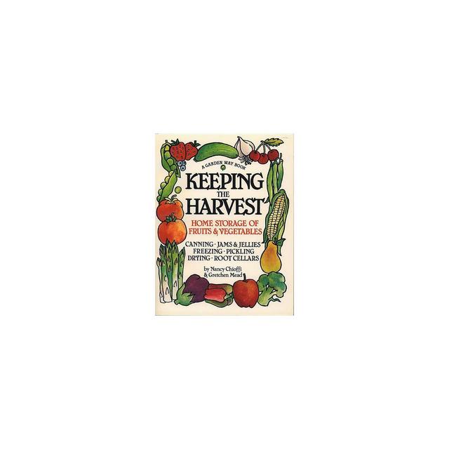 Keeping the Harvest - (Down-To-Earth Book) by Nancy Chioffi & Gretchen Mead (Paperback)