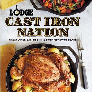 Lodge Cast Iron Nation: Great American Cooking from Coast to Coast  Flexibound   – March 18, 2014
