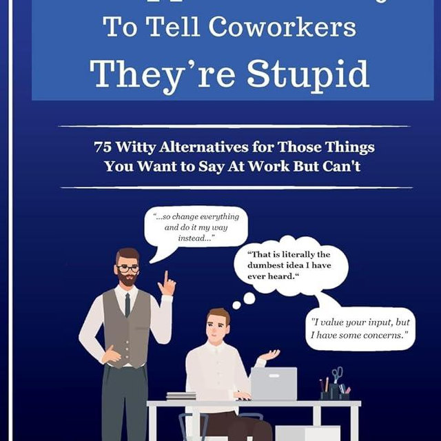 Actual HR-Approved Ways to Tell Coworkers They're Stupid: 75 Witty Alternatives for Those Things You Want to Say At Work But Can't - Office Coworker Gag Gift - Joke Book