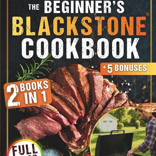 The Beginner’s Blackstone Cookbook: | 2 Books in 1 | Beginner-Friendly Super Easy Recipes & Fast 10-Minute Outdoor Favorites to Master Your Blackstone Like a Pro