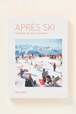 Après Ski: The Scene, the Style, the Menu Hardcover Book
