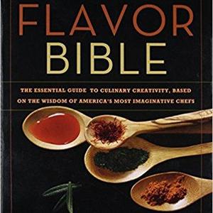 The Flavor Bible: The Essential Guide to Culinary Creativity, Based on the Wisdom of America's Most Imaginative Chefs                    Hardcover                                                                                                                                                        – September 16, 2008