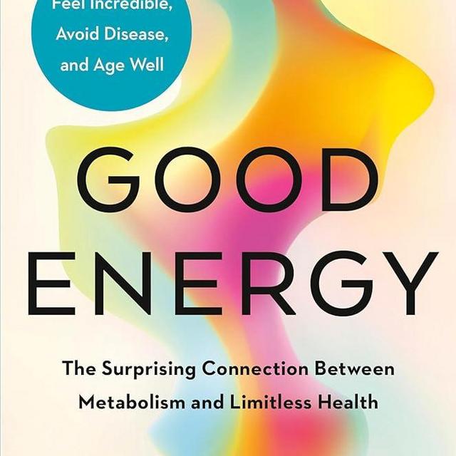 Good Energy: The Surprising Connection Between Metabolism and Limitless Health