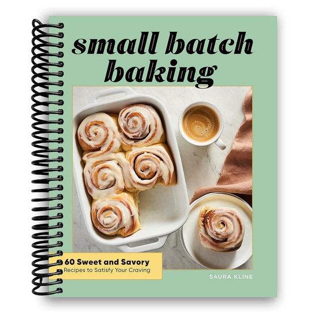 Small Batch Baking: 60 Sweet and Savory Recipes to Satisfy Your Craving [Spiral-bound] Saura Kline