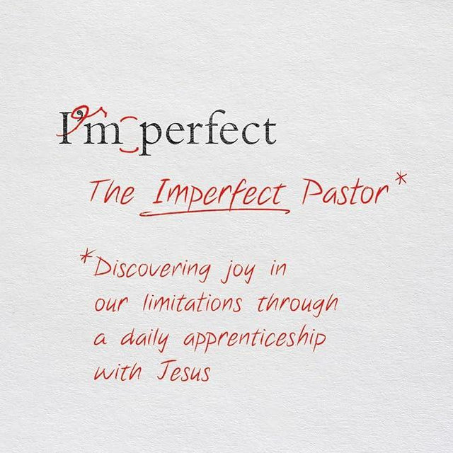 The Imperfect Pastor: Discovering Joy in Our Limitations through a Daily Apprenticeship with Jesus