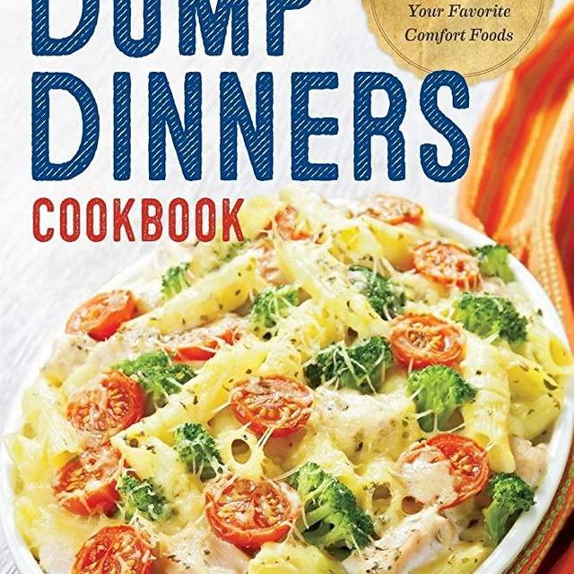 Dump Dinners: The Absolute Best Dump Dinners Cookbook with 75 Amazingly Easy Recipes