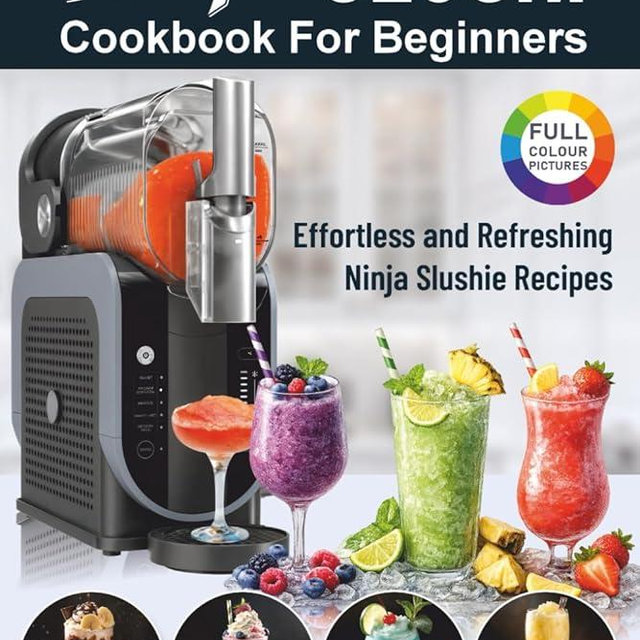 The Ultimate Ninja SLUSHi Cookbook For Beginners: Effortless and Refreshing Ninja Slushie Recipes.