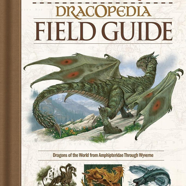 Dracopedia Field Guide: Dragons of the World from Amphipteridae through Wyvernae