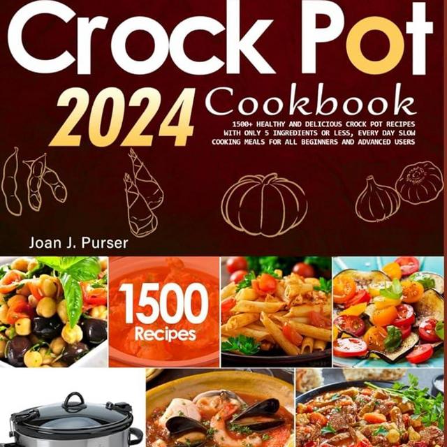 Top Secret Crock Pot Cookbook 2024: 1500+ Healthy and Delicious Crock pot Recipes With Only 5 Ingredients or Less, Every Day Slow Cooking Meals For all Beginners and Advanced Users