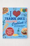 The I Love Trader Joe’s College Cookbook: 150 Cheap and Easy Gourmet Recipes By Andrea Lynn