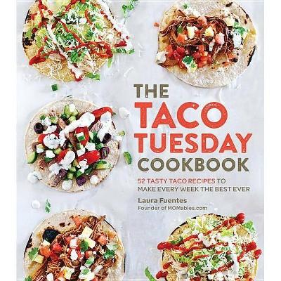 The Taco Tuesday Cookbook - by Laura Fuentes (Paperback)