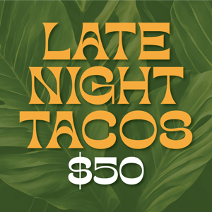 Late Night Tacos - $50