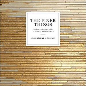 The Finer Things: Timeless Furniture, Textiles, and Details                    Hardcover                                                                                                                                                        – September 6, 2016