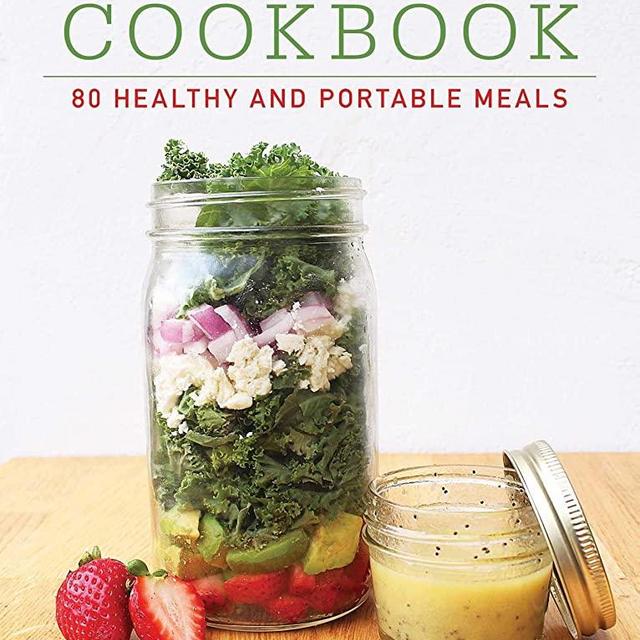 The Mason Jar Cookbook: 80 Healthy and Portable Meals for breakfast, lunch and dinner