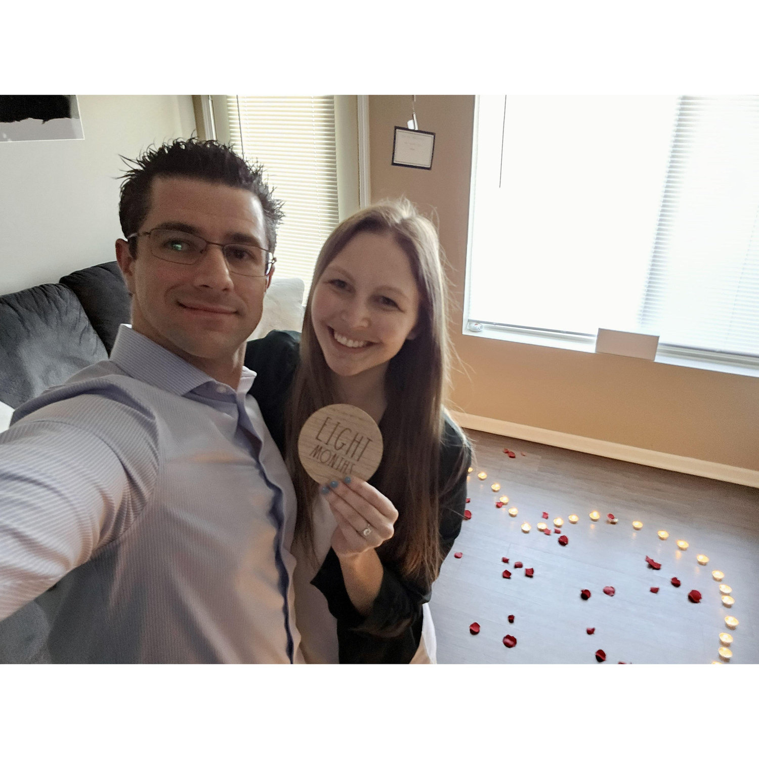 8 months- When we got engaged