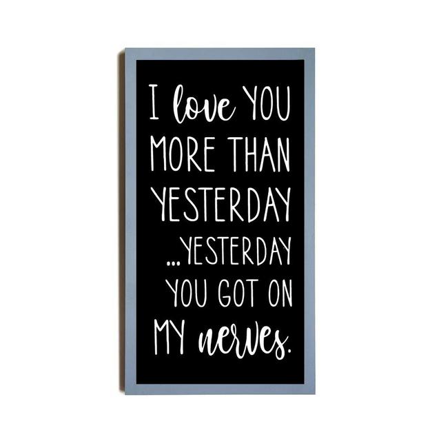 Wood Sign,i Love You More Than i Loved You Yesterday, You Got On My Nerves Sign,Framed Farmhouse Sign,for Home Living Room Bathroom Wedding Decor,Personalized Housewarming Sign,12x22"