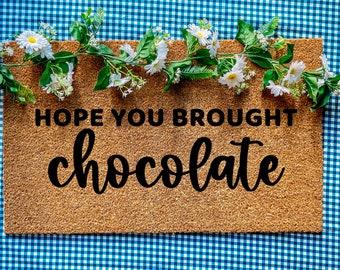 HOPE YOU BROUGHT CHIPOTLE (not chocolate)