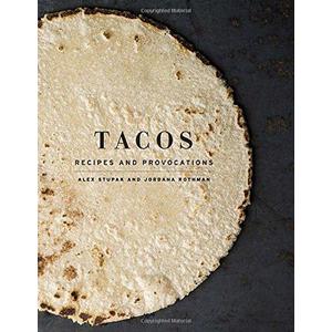 Tacos: Recipes and Provocations  Hardcover   – October 20, 2015