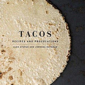 Tacos: Recipes and Provocations  Hardcover   – October 20, 2015