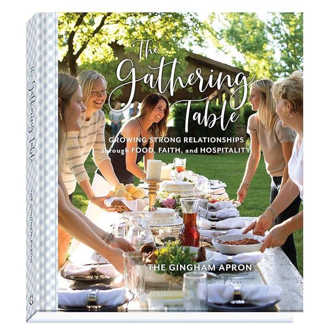 The Gathering Table: Growing Strong Relationships through Food, Faith, and Hospitality