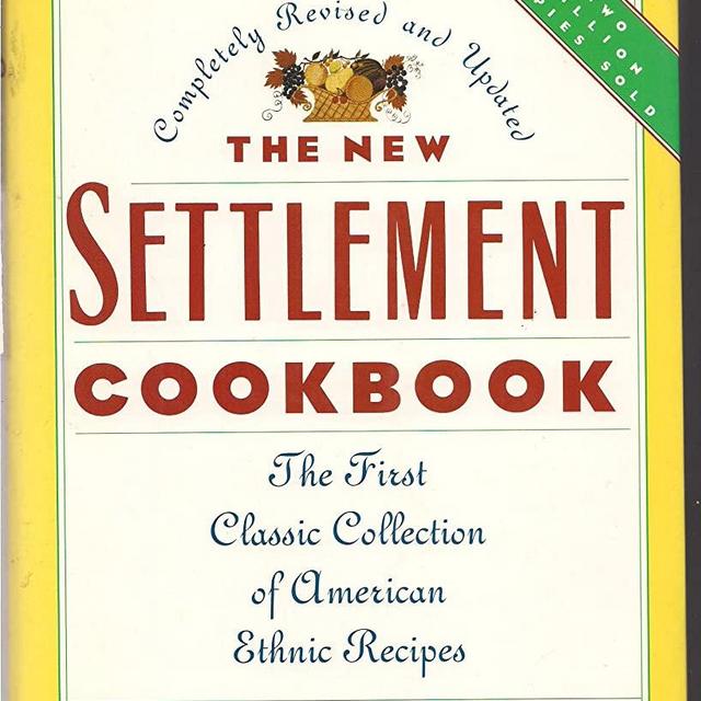 The New Settlement Cookbook: First Classic Collection of American Ethnic Recipes