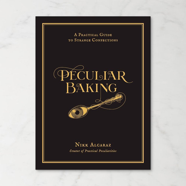 Nikk Alcaraz: Peculiar Baking: A Practical Guide to Strange Confections