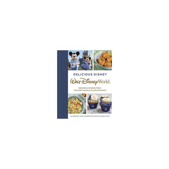 Delicious Disney: Walt Disney World - by Pam Brandon & Marcy Smothers (Hardcover)